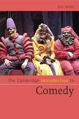 The Cambridge Introduction to Comedy by Eric Weitz