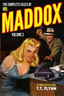 The Complete Cases of Mr. Maddox, Volume 2 by T. T. Flynn