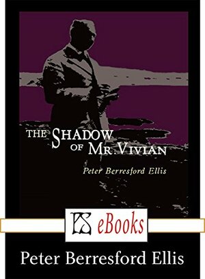 The Shadow of Mr Vivian by Peter Berresford Ellis