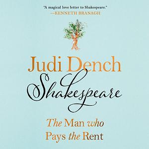 Shakespeare: The Man Who Pays the Rent by Judi Dench, Brendan O’Hea