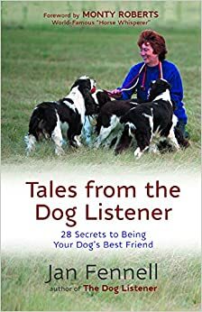 Tales from the Dog Listener: 28 Secrets to Being Your Dog's Best Friend by Monty Roberts, Jan Fennell