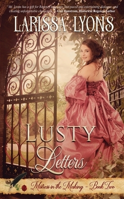 Lusty Letters: A Fun and Steamy Historical Regency by Larissa Lyons