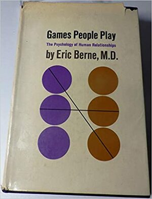 Jocurile noastre de toate zilele. Psihologia relaţiilor umane by Eric Berne