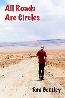 All Roads Are Circles by Tom Bentley