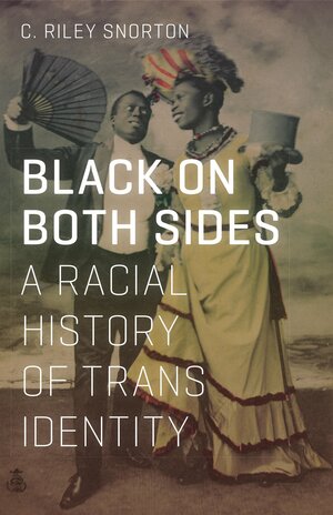 Black on Both Sides: A Racial History of Trans Identity by C. Riley Snorton