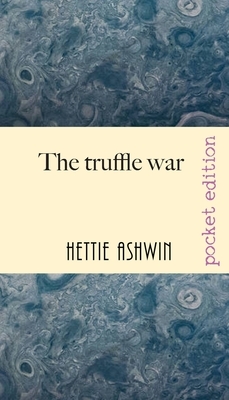 The Truffle War: An oddball comedy of errors by Hettie Ashwin