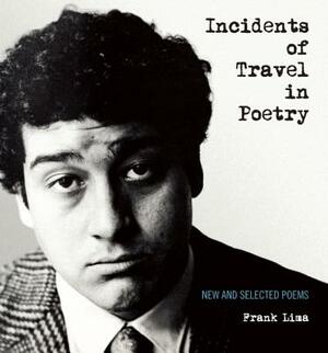 Incidents of Travel in Poetry: New and Selected Poems by Frank Lima