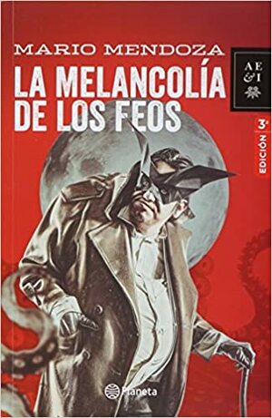 La melancolía de los feos by Mario Mendoza