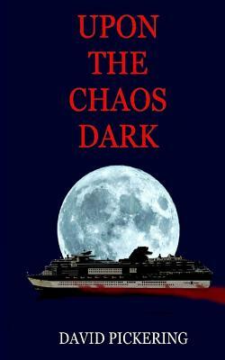 Upon the Chaos Dark by David Pickering