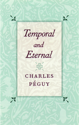 Temporal and Eternal by Charles Péguy