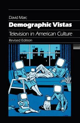 Demographic Vistas: Television in American Culture by David Marc