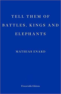 Tell Them of Battles, Kings, and Elephants by Mathias Énard, Charlotte Mandell