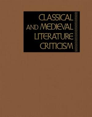 Classical and Medieval Literature Criticism: Excerpts from Criticism of the Works of World Authors from Classical Antiquity Through the Fourteenth Cen by 