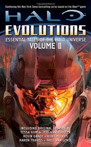 Halo: Evolutions Volume II: Essential Tales of the Halo Universe by Jeff VanderMeer, Frank O'Connor, Tessa Kum, Robt McLees, Karen Traviss, Kevin Grace, Fred Van Lente