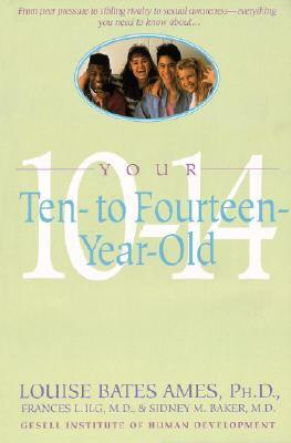 Your Ten to Fourteen Year Old by Louise Bates Ames, Frances L. Ilg, Sidney M. Baker