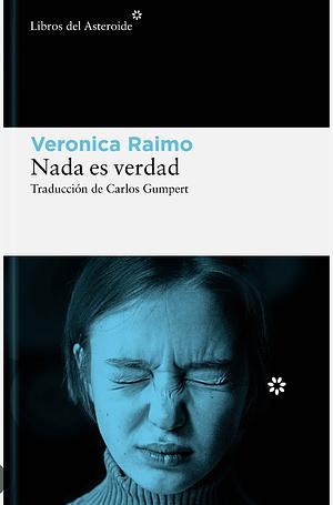 Nada es verdad by Veronica Raimo