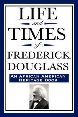 Life and Times of Frederick Douglass (an African American Heritage Book) by Frederick Douglass