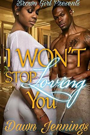 I Won't Stop Loving You by Dawn Jennings