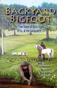 Backyard Bigfoot: The True Story of Stick Signs, UFOs, & the Sasquatch by Lisa A. Shiel