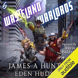 Wasteland Warlords 6 by James Hunter, eden Hudson