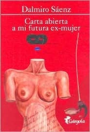 Carta abierta a mi futura ex-mujer by Dalmiro Sáenz