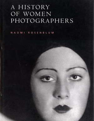 A History of Women Photographers by Naomi Rosenblum