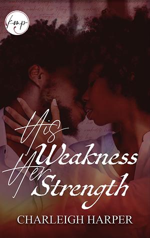 His Weakness Her Strength by Charleigh Harper