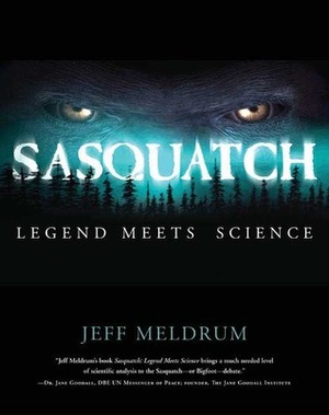 Sasquatch: Legend Meets Science by D. Jeffrey Meldrum
