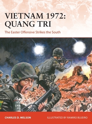 Vietnam 1972: Quang Tri: The Easter Offensive Strikes the South by Charles D. Melson, Charles Melson