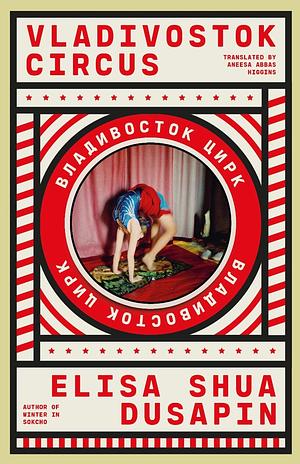 Vladivostok Circus by Elisa Shua Dusapin