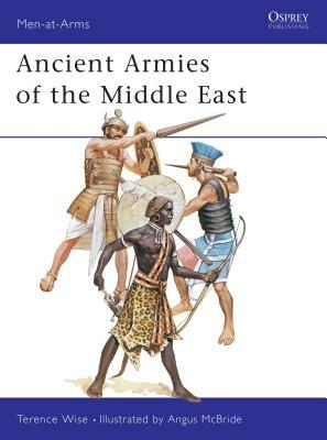 Ancient Armies of the Middle East by Terence Wise
