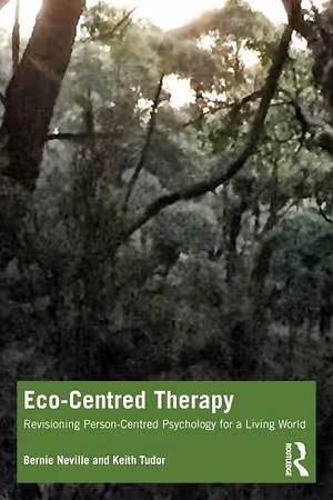 Eco-Centred Therapy: Revisioning Person-Centred Psychology for a Living World by Bernie Neville, Keith Tudor
