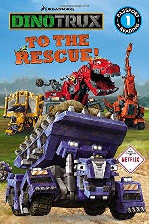 Dinotrux: To the Rescue! by Emily Sollinger