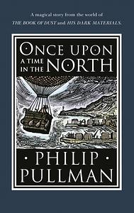 Once Upon a Time in the North by Philip Pullman