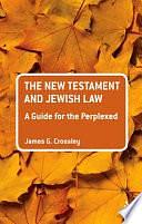 The New Testament and Jewish Law: A Guide for the Perplexed by James G. Crossley