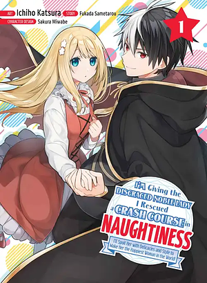 I'm Giving the Disgraced Noble Lady I Rescued a Crash Course in Naughtiness, Volume 1 by Fukada Sametarou, Ichiho Katsura