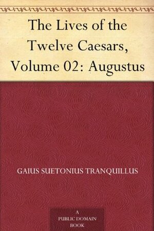 The Lives of the Twelve Caesars: Augustus by Suetonius
