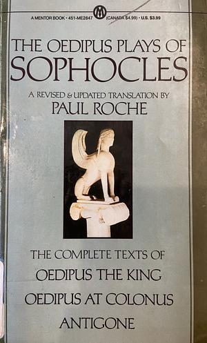 The Oedipus Plays of Sophocles: Oedipus the King, Oedipus at Colonus, Antigone by Robert Bagg, Sophocles, Mary Bagg