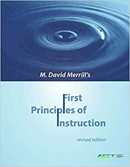 First Principles of Instruction, revised edition by M. David Merrill, Theodore W. Frick