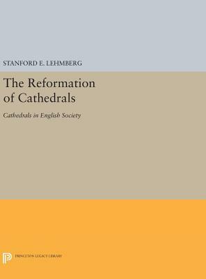 The Reformation of Cathedrals: Cathedrals in English Society by Stanford E. Lehmberg