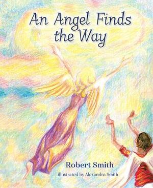 An Angel Finds the Way by Robert Smith