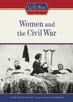 Women and the Civil War by Louise Chipley Slavicek, Consulting Edit Louise Chipley Slavicek