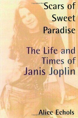 Scars of Sweet Paradise: The Life and Times of Janis Joplin by Alice Echols