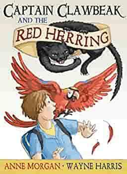 Captain Clawbeak and the Red Herring by Anne Morgan, Wayne Harris