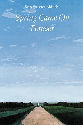 Spring Came on Forever by Bess Streeter Aldrich