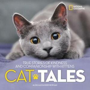 Cat Tales: True Stories of Kindness and Companionship with Kitties by Aline Alexander Newman, Mieshelle Nagelschneider