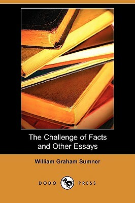 The Challenge of Facts and Other Essays (Dodo Press) by William Graham Sumner