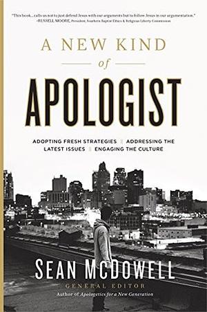 A New Kind of Apologist: *Adopting Fresh Strategies *Addressing the Latest Issues *Engaging the Culture by Sean McDowell, Holly Ordway