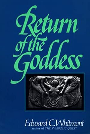 Return of the Goddess by Edward C. Whitmont