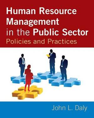 Human Resource Management in the Public Sector: Policies and Practices by John Daly